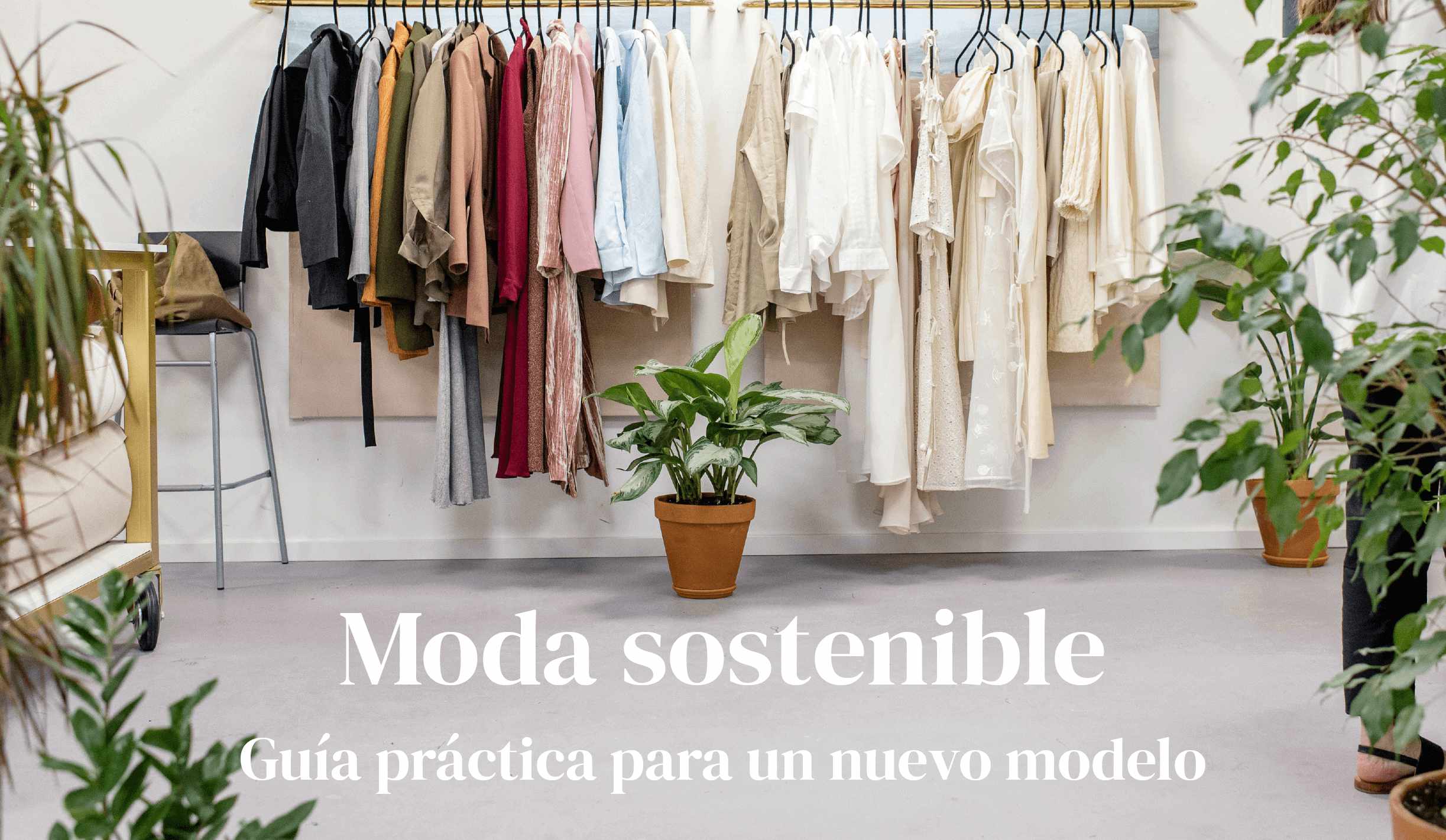Moda Sostenible: guía práctica hacia un nuevo modelo.
