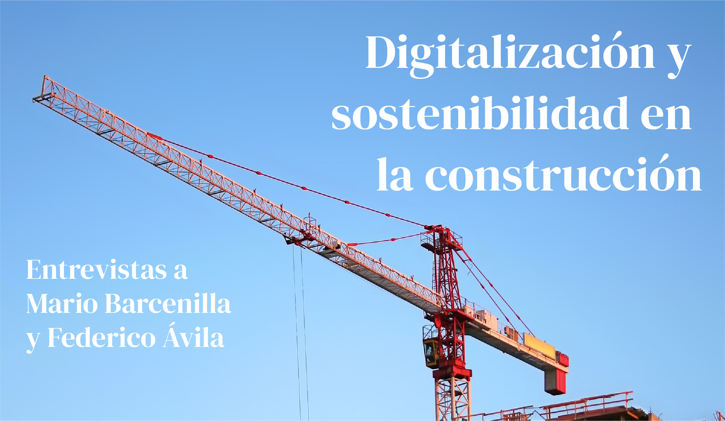 Digitalización y sostenibilidad en el sector de la construcción, con Mario Barcenilla y Federico Ávila